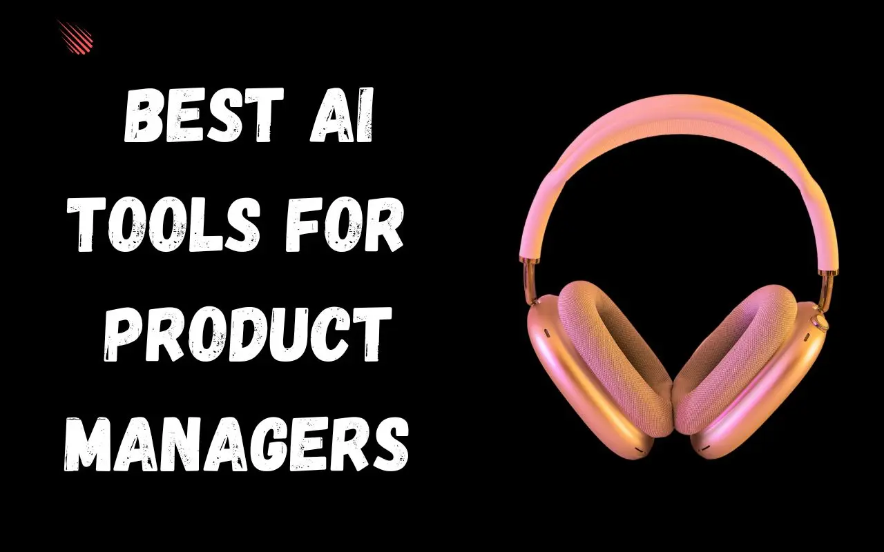 Best AI Tools for Product Managers