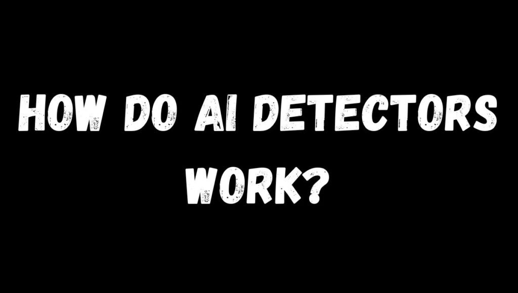 How Do AI Detectors Work