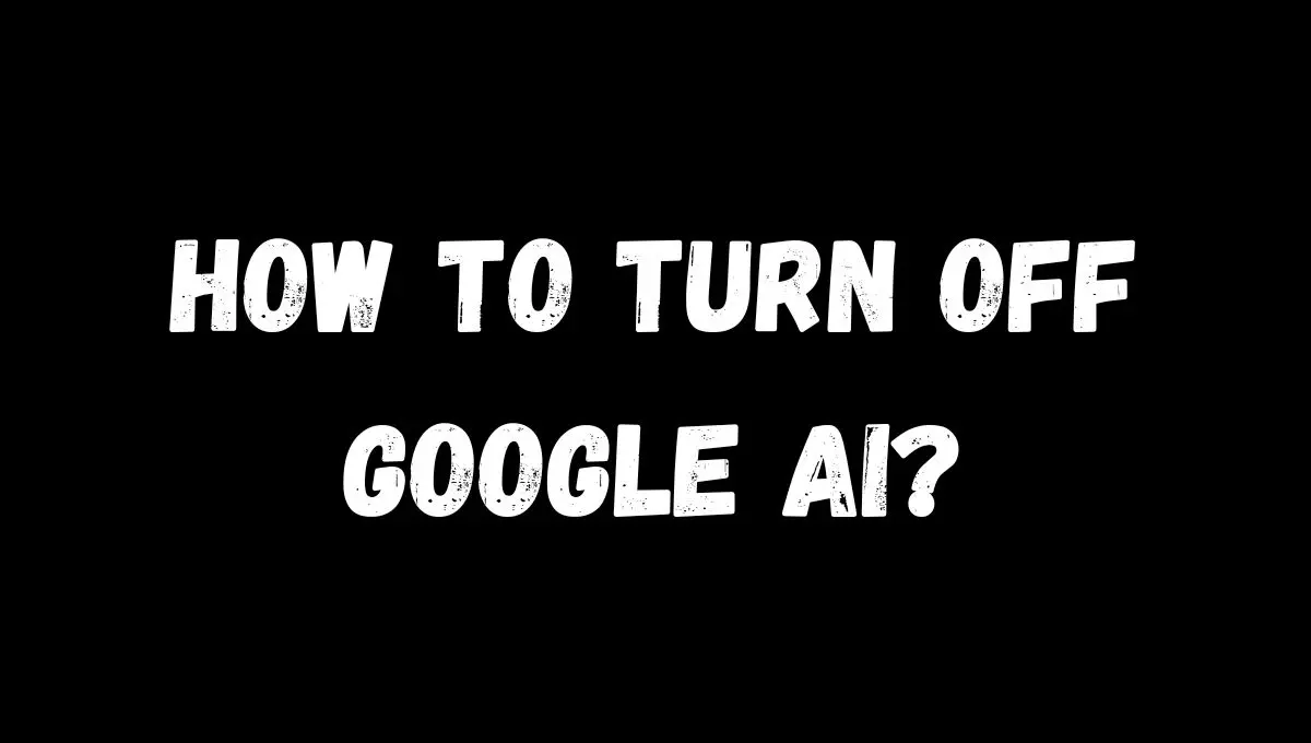 How to Turn Off Google AI